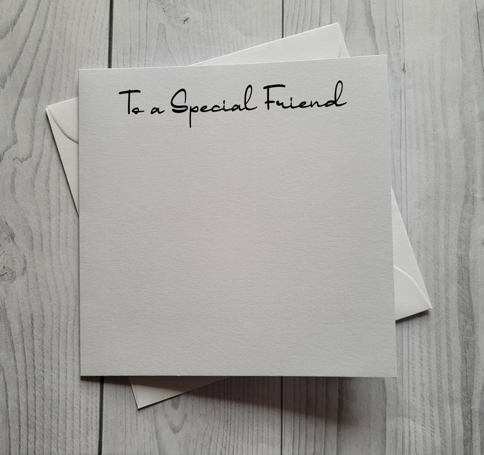 Card blanks and envelopes 6"x6", printed To a Special Friend in black