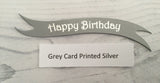 Banners - Happy Birthday Silver print on Grey Card