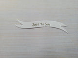 Banners - Just to Say. Silver on White card. Pack of 30